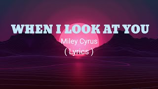 When I look at you-Miley Cyrus (Lyrics)