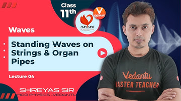 L4🔉 Standing Waves on Strings & Organ Pipes [ Waves ] | Class 11 | JEE 2023 |V Enthuse | Shreyas sir