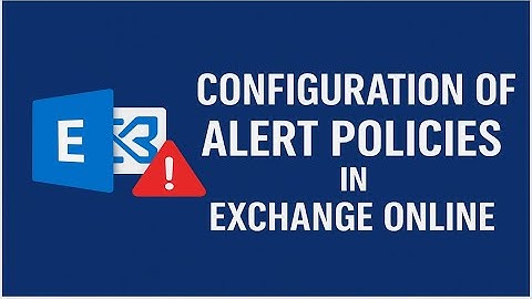 Configuration of Alert policies in Exchange online