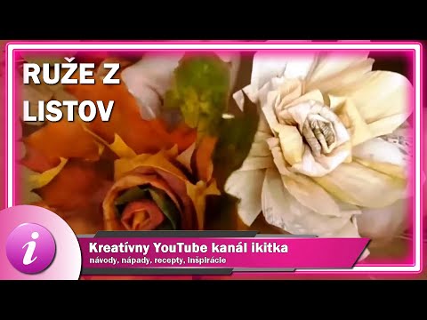 Video: Ako Vyrobiť Ruže Z Jesenných Javorových Listov