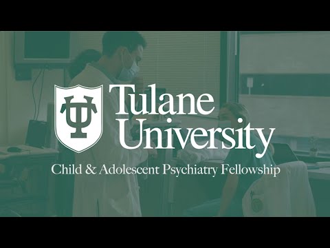 Child and Adolescent Psychiatry Fellowship | Tulane University