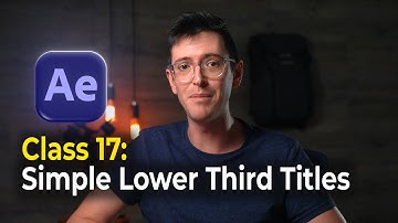 Beginner Animation Tutorial in After Effects | Class 17: Simple Lower Third Titles