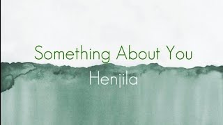 Henjila - Something About You [Lyrics] | [ Clear + Loud Audio ]