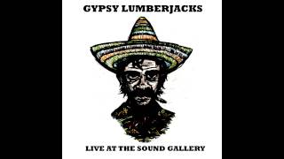 Gypsy Lumberjacks- What You Wanted Here