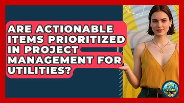 Are Actionable Items Prioritized in Project Management for Utilities? - Your Utilities Hub