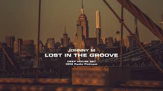 Johnny M - Lost In The Groove | Deep House Set | DEM Radio Podcast