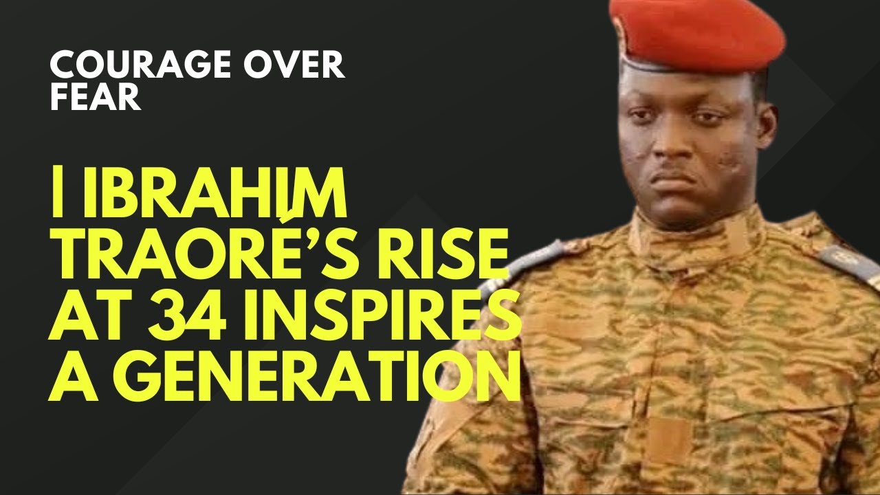 Courage Over Fear | Ibrahim Traoré’s Rise at 34 Inspires a Generation