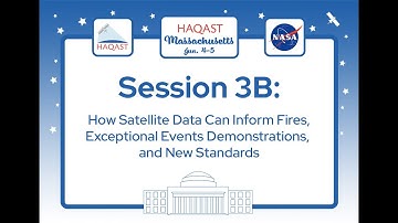 HAQAST MA - Session 3B: How Satellite Data Can Inform Fires, Exceptional Events, and New Standards