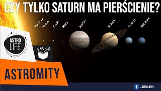 Czy tylko Saturn ma pierścienie? Pierścienie w Układzie Słonecznym - Astromity 3