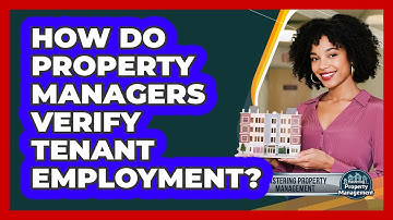 How Do Property Managers Verify Tenant Employment? - Mastering Property Management