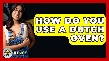 How Do You Use A Dutch Oven? - LearnToDIY360.com