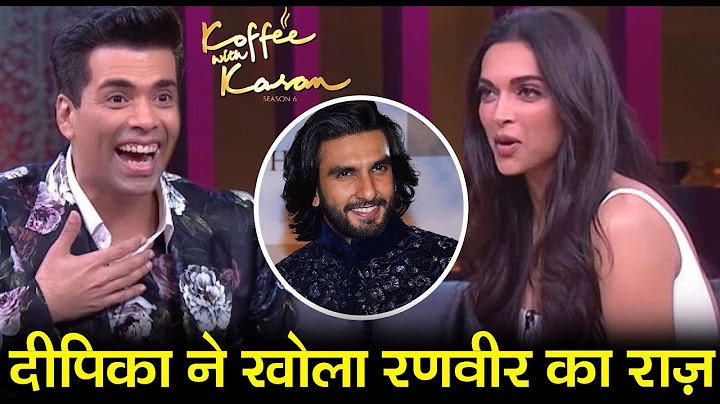 Deepika Padukone ने बताये Ranveer Singh के | Koffee With Karan 6