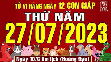 Tử vi Phương Đông hàng ngày, Thứ Năm (27-07-2023) của 12 con giáp, chuẩn xác nhất (Bản Full )