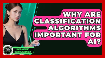 Why Are Classification Algorithms Important For AI? - AI and Machine Learning Explained