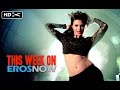 This Week On Eros Now This Week On Eros Now
