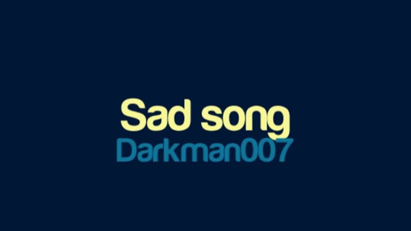 Darkman007 - Sad Song