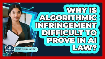 Why Is Algorithmic Infringement Difficult To Prove In AI Law? - AI and Technology Law
