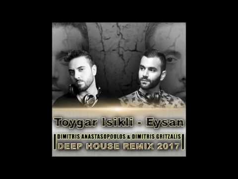 Toygar Isikli  - Eysan (D.Anastasopoulos \u0026 D.Gritzalis  Deep House Remix 2017)