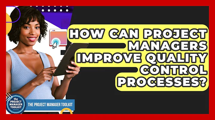 How Can Project Managers Improve Quality Control Processes? - The Project Manager Toolkit