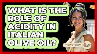 What Is The Role Of Acidity In Italian Olive Oil?