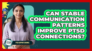 Can Stable Communication Patterns Improve PTSD Connections?