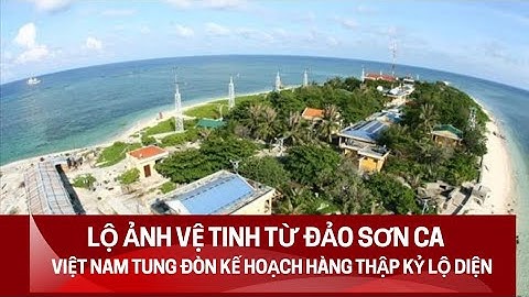 Lộ ảnh vệ tinh từ đảo sơn ca việt nam tung đòn - kế hoạch hàng thập kỷ lộ diện 