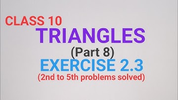 CLASS 10 TRIANGLES EXERCISE 2.3 (2nd to 5th problems solved)