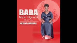 BABA NIPE NGUVU - Masline Odhiambo Music