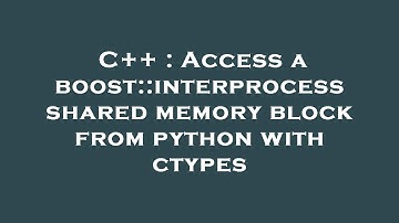 C++ : Access a boost::interprocess shared memory block from python with ctypes