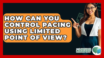 How Can You Control Pacing Using Limited Point Of View? - The Language Library