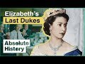 What Happened To The Dukes Of Elizabeth II | Last Dukes | Absolute History