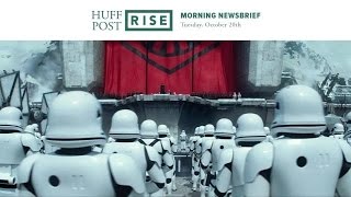Huffpost Rise News Brief Force Awakens Trailer