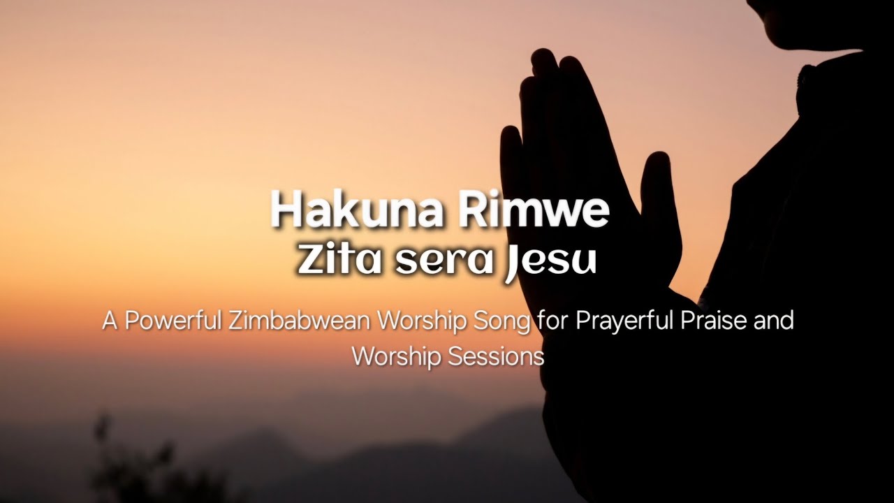 Hakuna Rimwe Zita Sera Jesu - A Zimbabwean Prayerful Song for Worship Sessions