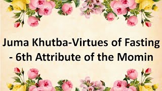 Juma Khutba-Virtues of Fasting - 6th Attribute of the Momin