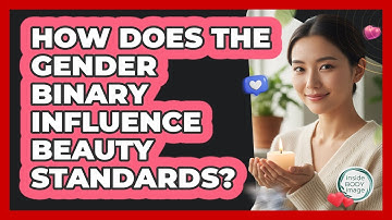 How Does The Gender Binary Influence Beauty Standards? - Inside Body Image