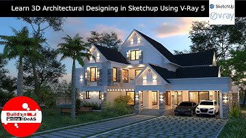 Learn 3D Architectural Designing in Sketchup Using Vray 5