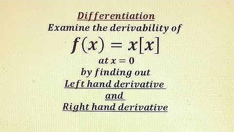 Examine the Differentiability of f(x)=x[x] at x=0. Right hand derivative and Left hand derivative.