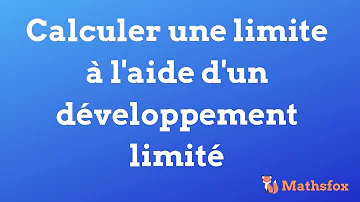 Comment calculer une limité avec un développement limité ?