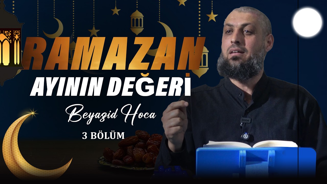 3 RAMAZAN AYININ DEĞERİ-Beyazid Hoca