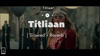 Titliaan [ Slowed + reverb ]- Afsana Khan & Harrdy Sandhu