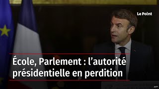 École, Parlement : l’autorité présidentielle en perdition