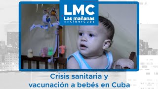 Crisis sanitaria y la posibilidad de vacunar a bebés en Cuba. Las Mañanas de CiberCuba