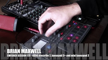 175 - Korg electribe 2, Kaosspad 3+ and Mini Kaoss Pad 2 - swisher session 175 - Brian Maxwell
