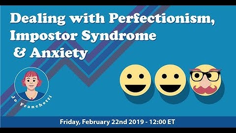 Dealing with Perfectionism, Impostor Syndrome and Anxiety by Jo Franchetti