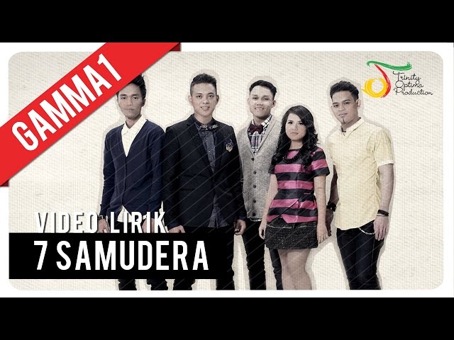 Gamma1 - 7 Samudera | Video Lirik class=