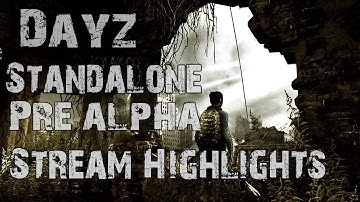 Dayz Standalone Pre-Alpha Gameplay! (Stream Highlights)