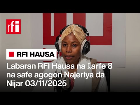 Labaran RFI Hausa Na ƙarfe 8 Na Safe Agogon Najeriya Da Nijar 03 11 2025 RFI Hausa