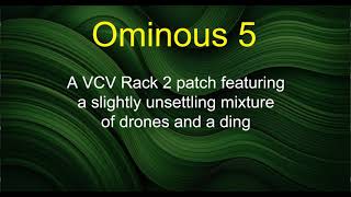 Ominous 5 - A VCV Rack 2 patch featuring a slightly unsettling mixture of drones and a ding