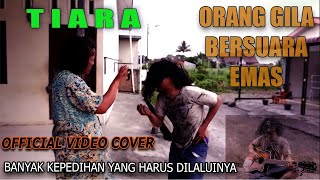 TIARA - Orang Gila Bersuara Emas (Official Video Cover)