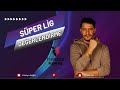 SÜPER LİG DEĞERLENDİRMESİ